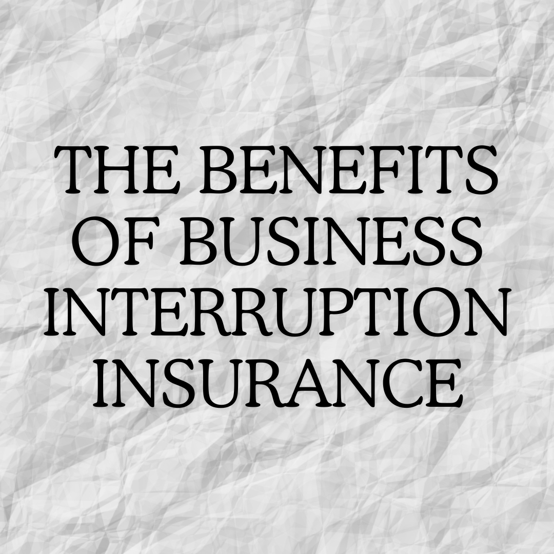 The Benefits of Business Interruption Insurance