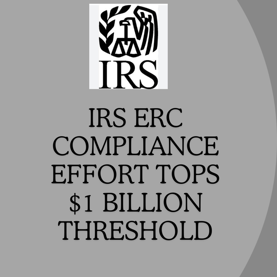 IRS ERC Compliance Effort Tops $1 Billion Threshold
