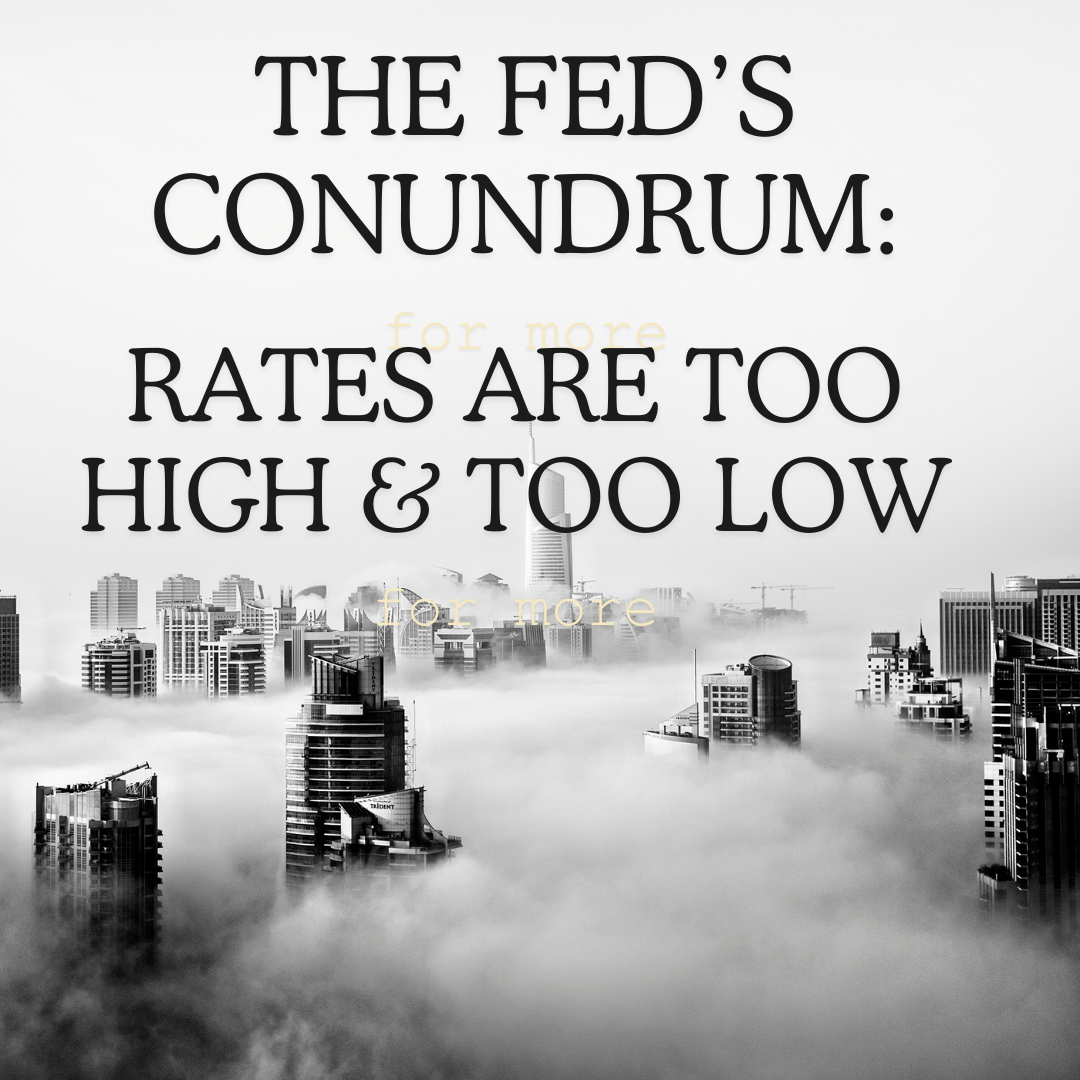 The Fed's Conundrum: Rates are too high and too low