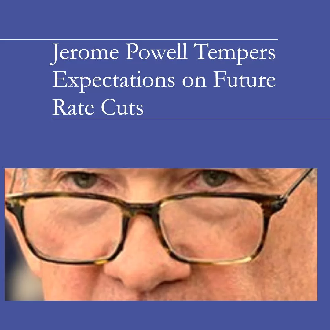 Jerome Powell Tempers Expectations of Rate Cuts