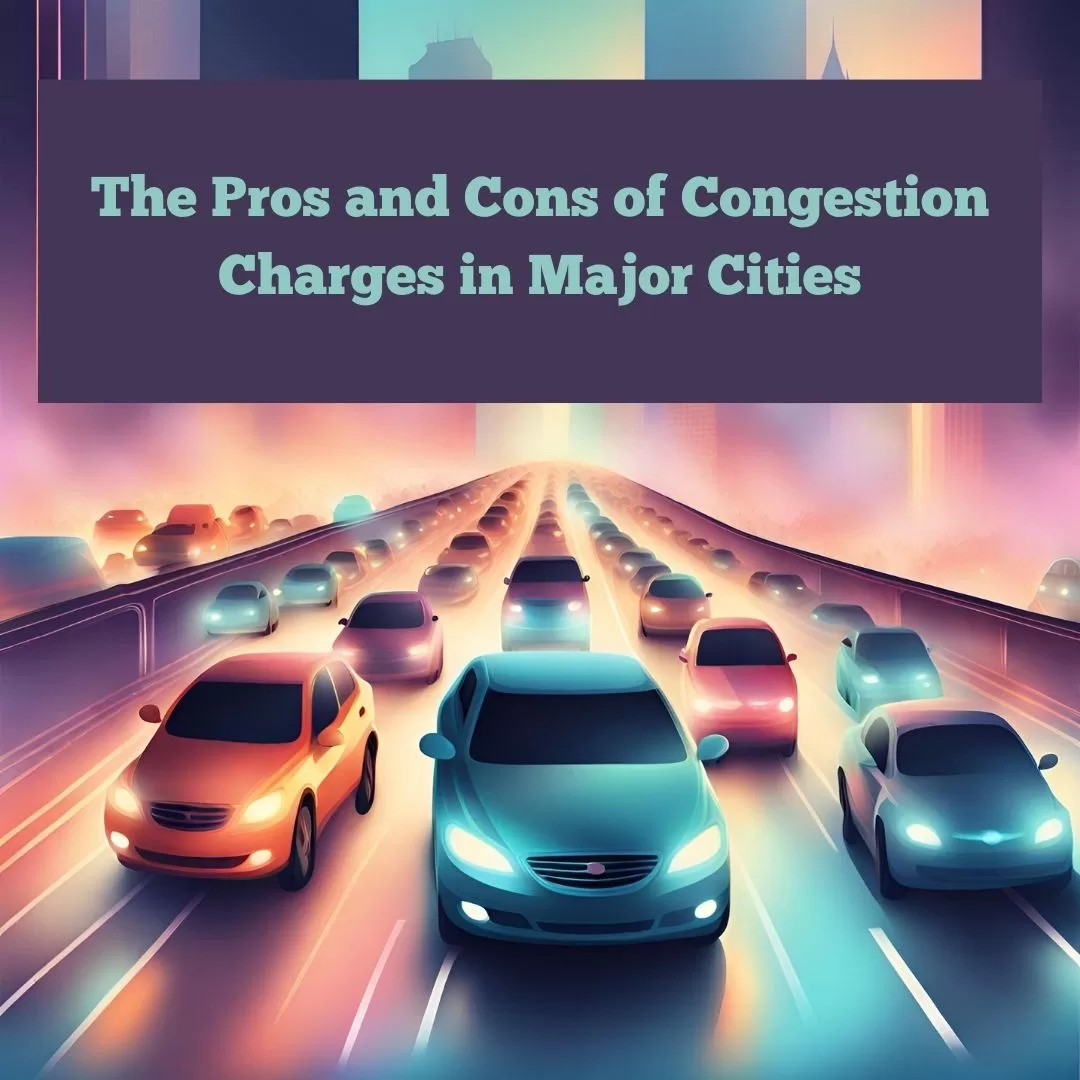 The Pros and Cons of Congestion Charges in Major Cities