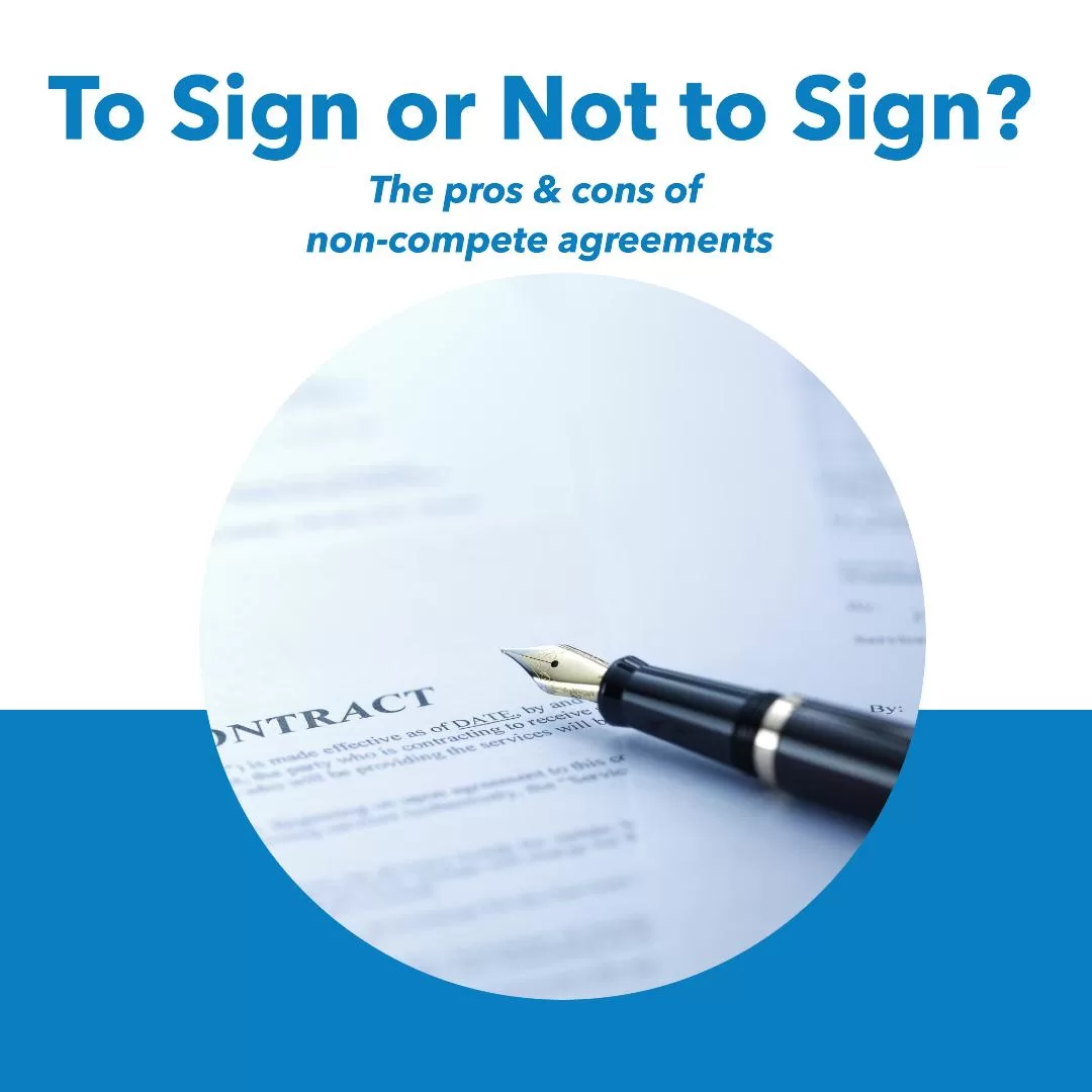 To Sign or Not to Sign? The pros & cons of non-compete agreements