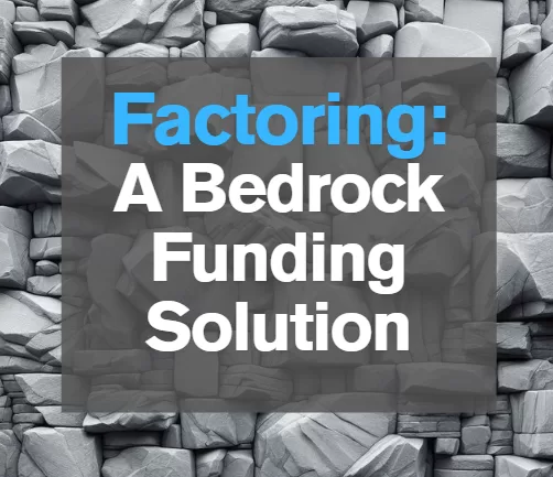 Factoring: A Bedrock Financing Solution. Our accounts receivable factoring program can quickly meet the funding needs of businesses which do not meet the financing standards of traditional lenders, but require a cash infusion for basic survival.