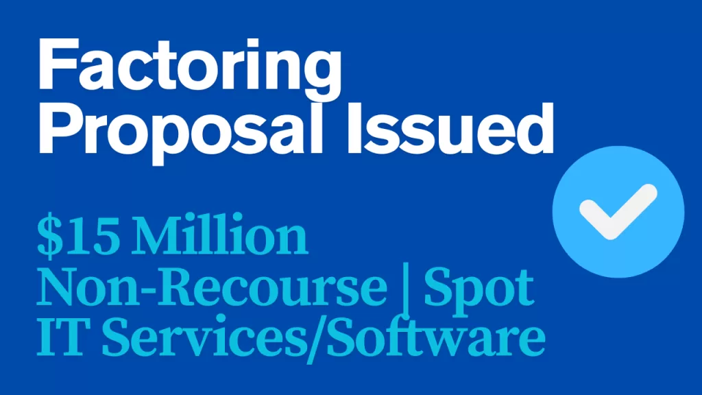 $15 Million Factoring Proposal Issued to IT Services & Software Provider
